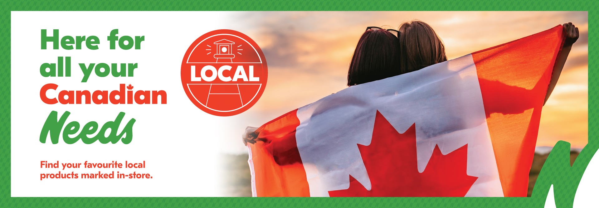 Text Reading: "Here for all your Canadian Needs. Find your favourite local products marked in-store."